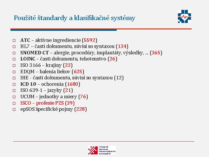 Použité štandardy a klasifikačné systémy o o o ATC – aktívne ingrediencie (5592) HL