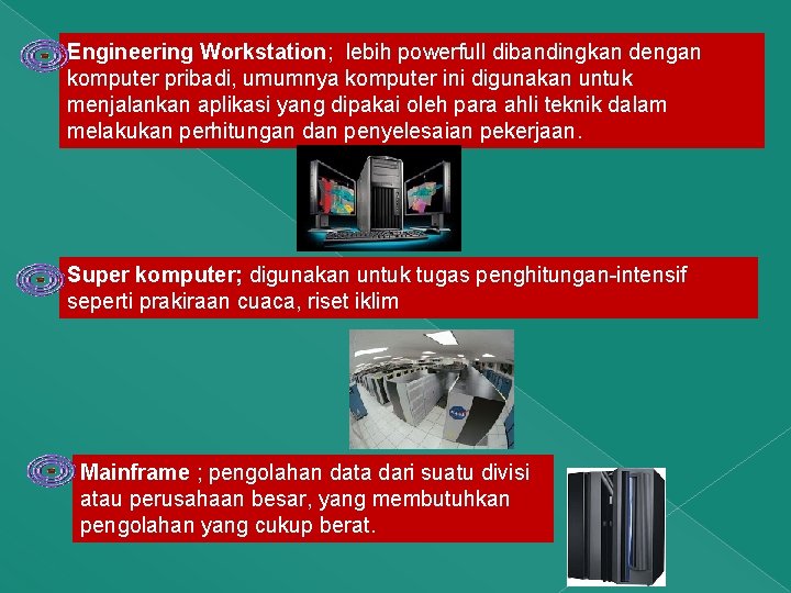 Engineering Workstation; lebih powerfull dibandingkan dengan komputer pribadi, umumnya komputer ini digunakan untuk menjalankan