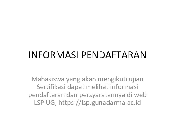 INFORMASI PENDAFTARAN Mahasiswa yang akan mengikuti ujian Sertifikasi dapat melihat informasi pendaftaran dan persyaratannya INFORMASI PENDAFTARAN Mahasiswa yang akan mengikuti ujian Sertifikasi dapat melihat informasi pendaftaran dan persyaratannya