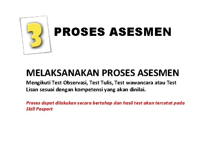 PROSES ASESMEN MELAKSANAKAN PROSES ASESMEN Mengikuti Test Observasi, Test Tulis, Test wawancara atau Test