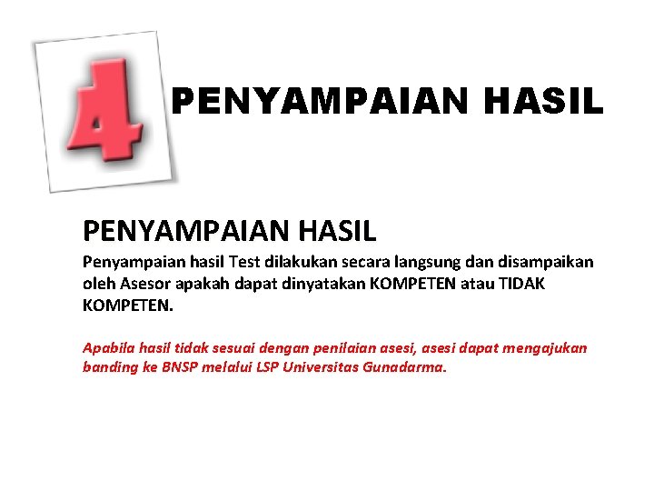 PENYAMPAIAN HASIL Penyampaian hasil Test dilakukan secara langsung dan disampaikan oleh Asesor apakah dapat