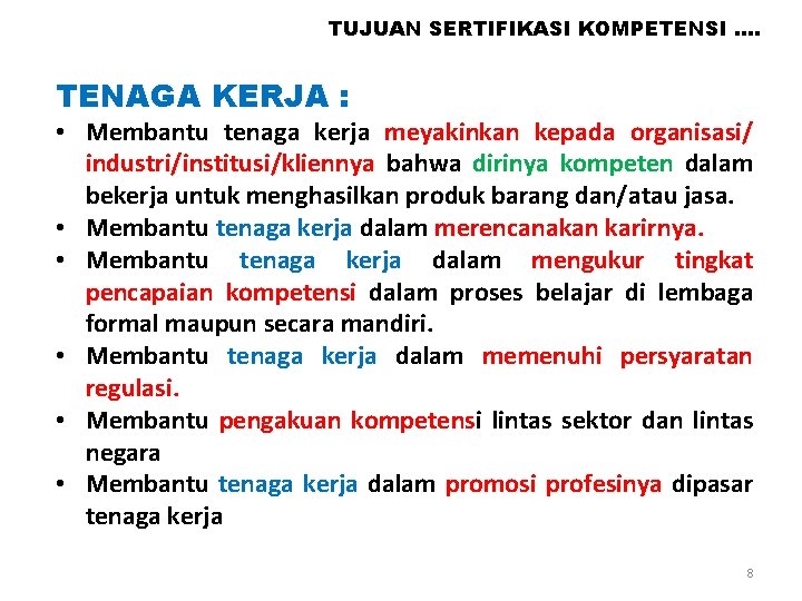 TUJUAN SERTIFIKASI KOMPETENSI …. TENAGA KERJA : • Membantu tenaga kerja meyakinkan kepada organisasi/ TUJUAN SERTIFIKASI KOMPETENSI …. TENAGA KERJA : • Membantu tenaga kerja meyakinkan kepada organisasi/