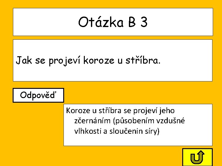 Otázka B 3 Jak se projeví koroze u stříbra. Odpověď Koroze u stříbra se Otázka B 3 Jak se projeví koroze u stříbra. Odpověď Koroze u stříbra se
