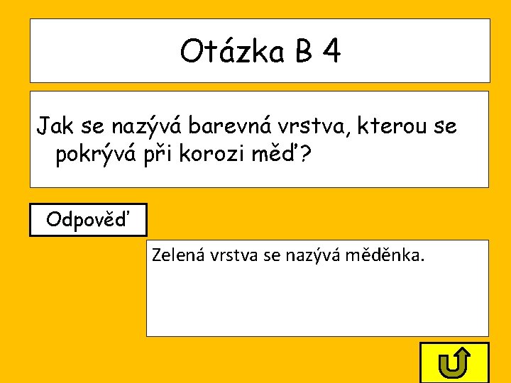 Otázka B 4 Jak se nazývá barevná vrstva, kterou se pokrývá při korozi měď? Otázka B 4 Jak se nazývá barevná vrstva, kterou se pokrývá při korozi měď?