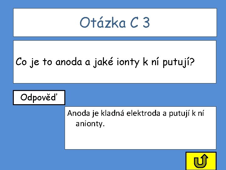 Otázka C 3 Co je to anoda a jaké ionty k ní putují? Odpověď Otázka C 3 Co je to anoda a jaké ionty k ní putují? Odpověď