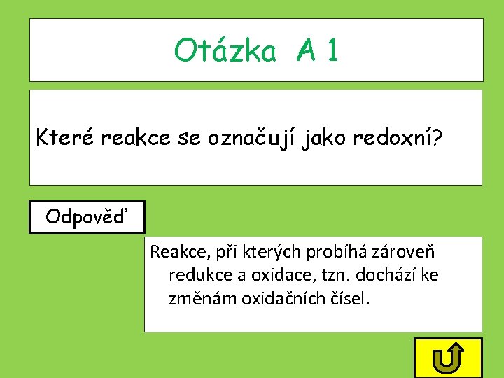 Otázka A 1 Které reakce se označují jako redoxní? Odpověď Reakce, při kterých probíhá Otázka A 1 Které reakce se označují jako redoxní? Odpověď Reakce, při kterých probíhá