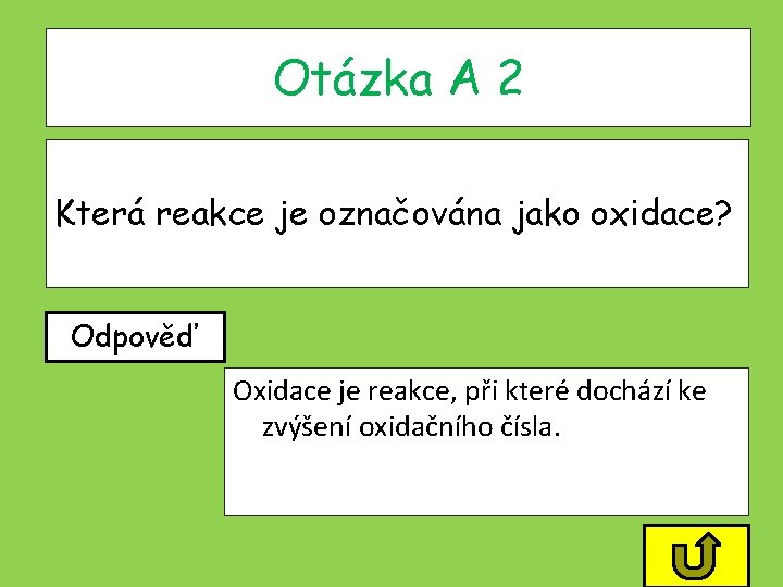 Otázka A 2 Která reakce je označována jako oxidace? Odpověď Oxidace je reakce, při Otázka A 2 Která reakce je označována jako oxidace? Odpověď Oxidace je reakce, při