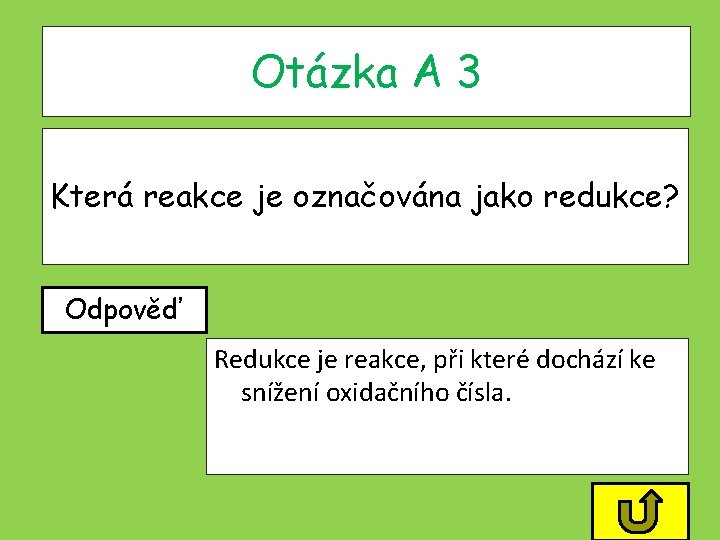 Otázka A 3 Která reakce je označována jako redukce? Odpověď Redukce je reakce, při Otázka A 3 Která reakce je označována jako redukce? Odpověď Redukce je reakce, při