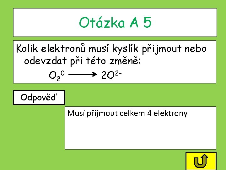 Otázka A 5 Kolik elektronů musí kyslík přijmout nebo odevzdat při této změně: O Otázka A 5 Kolik elektronů musí kyslík přijmout nebo odevzdat při této změně: O