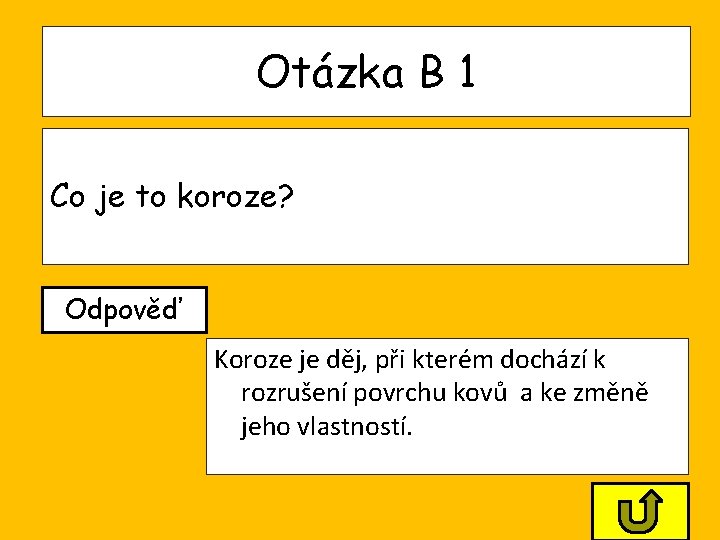 Otázka B 1 Co je to koroze? Odpověď Koroze je děj, při kterém dochází Otázka B 1 Co je to koroze? Odpověď Koroze je děj, při kterém dochází