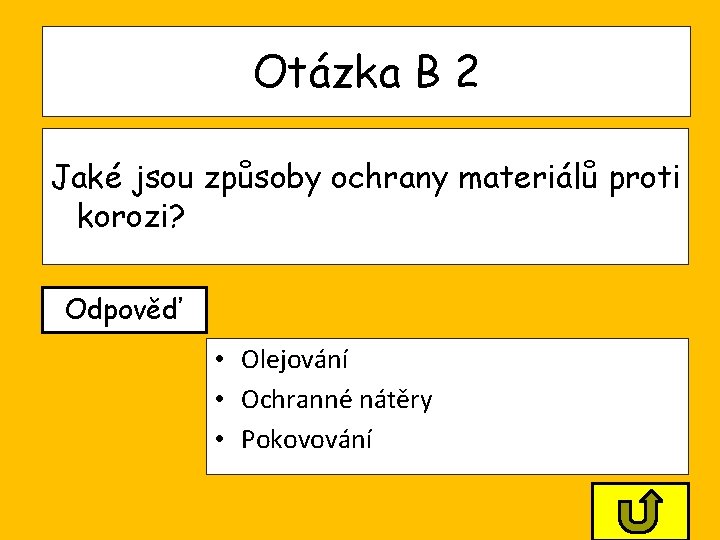 Otázka B 2 Jaké jsou způsoby ochrany materiálů proti korozi? Odpověď • Olejování • Otázka B 2 Jaké jsou způsoby ochrany materiálů proti korozi? Odpověď • Olejování •