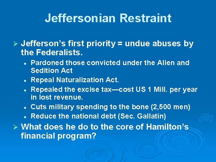 Jeffersonian Restraint Ø Jefferson’s first priority = undue abuses by the Federalists. l l