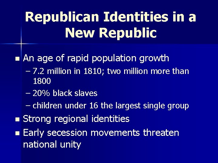 Republican Identities in a New Republic n An age of rapid population growth –