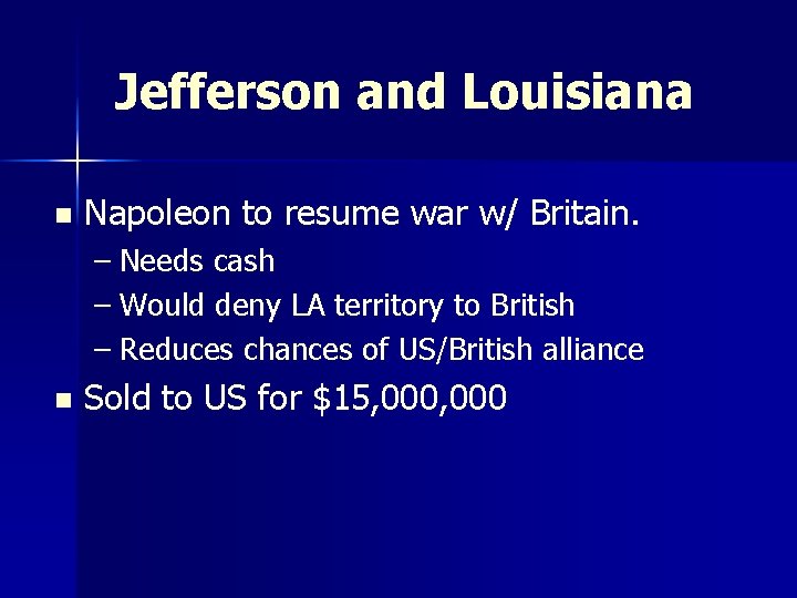 Jefferson and Louisiana n Napoleon to resume war w/ Britain. – Needs cash –