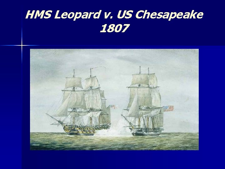 HMS Leopard v. US Chesapeake 1807 