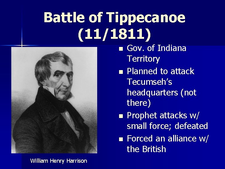 Battle of Tippecanoe (11/1811) n n William Henry Harrison Gov. of Indiana Territory Planned