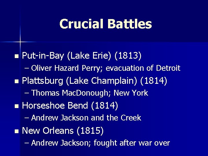 Crucial Battles n Put-in-Bay (Lake Erie) (1813) – Oliver Hazard Perry; evacuation of Detroit