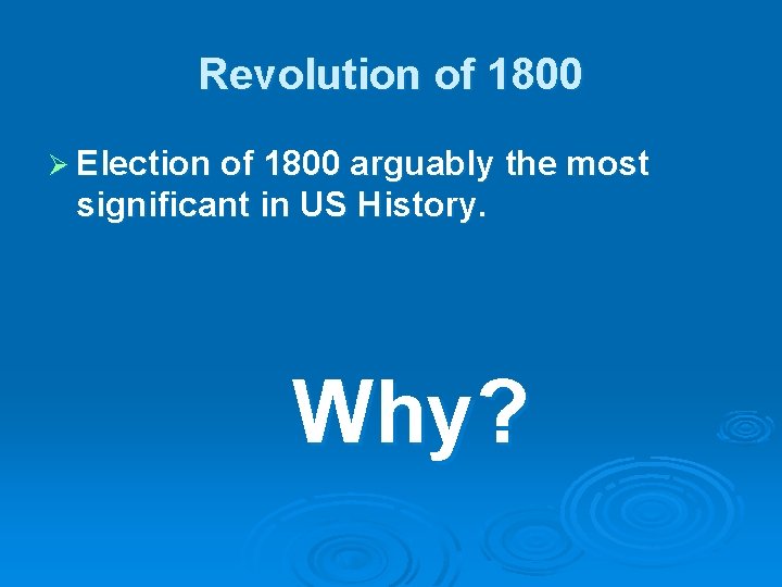 Revolution of 1800 Ø Election of 1800 arguably the most significant in US History.