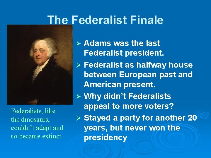 The Federalist Finale Adams was the last Federalist president. Ø Federalist as halfway house