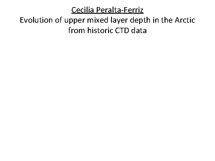 Cecilia Peralta-Ferriz Evolution of upper mixed layer depth in the Arctic from historic CTD