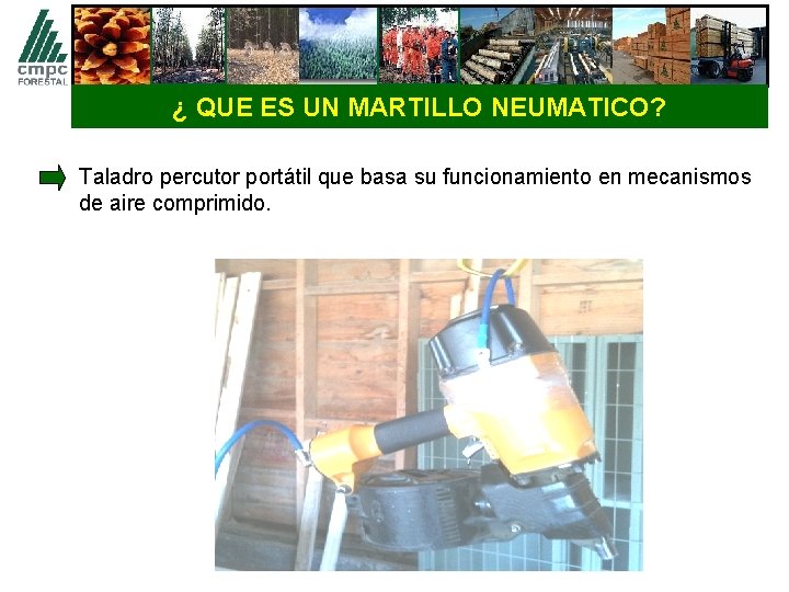 ¿ QUE ES UN MARTILLO NEUMATICO? Taladro percutor portátil que basa su funcionamiento en