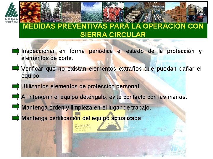 MEDIDAS PREVENTIVAS PARA LA OPERACIÓN CON SIERRA CIRCULAR Inspeccionar en forma periódica el estado