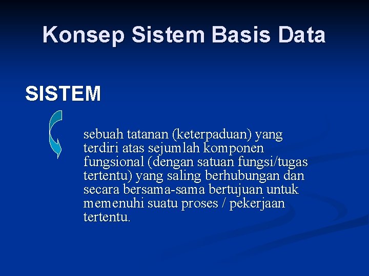 Konsep Sistem Basis Data SISTEM sebuah tatanan (keterpaduan) yang terdiri atas sejumlah komponen fungsional