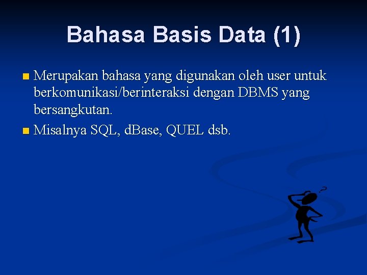 Bahasa Basis Data (1) Merupakan bahasa yang digunakan oleh user untuk berkomunikasi/berinteraksi dengan DBMS