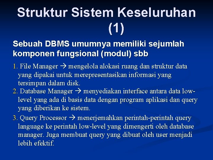 Struktur Sistem Keseluruhan (1) Sebuah DBMS umumnya memiliki sejumlah komponen fungsional (modul) sbb 1.