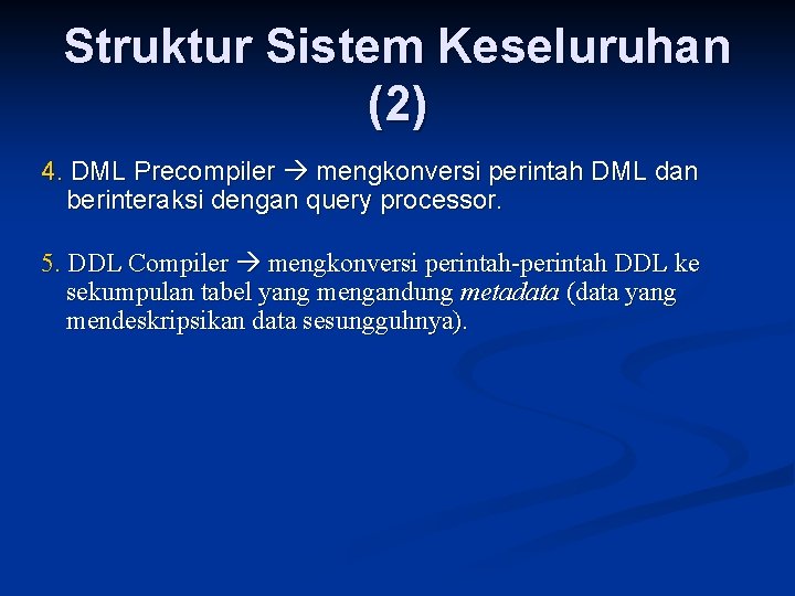 Struktur Sistem Keseluruhan (2) 4. DML Precompiler mengkonversi perintah DML dan berinteraksi dengan query