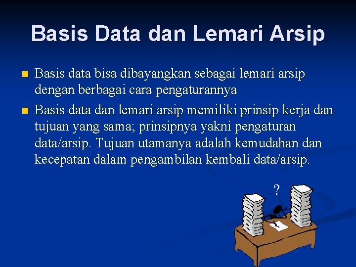 Basis Data dan Lemari Arsip n n Basis data bisa dibayangkan sebagai lemari arsip
