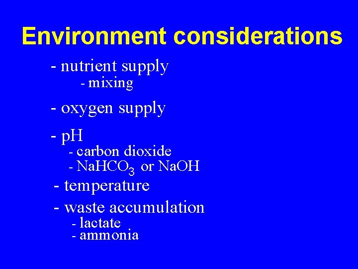 Environment considerations - nutrient supply - mixing - oxygen supply - p. H -