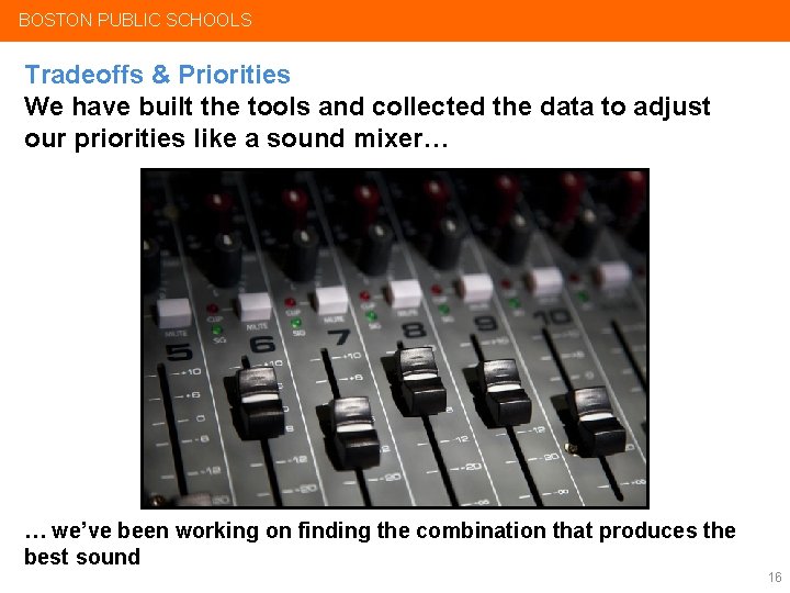 BOSTON PUBLIC SCHOOLS Tradeoffs & Priorities We have built the tools and collected the