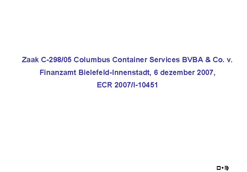 Zaak C-298/05 Columbus Container Services BVBA & Co. v. Finanzamt Bielefeld-Innenstadt, 6 dezember 2007,