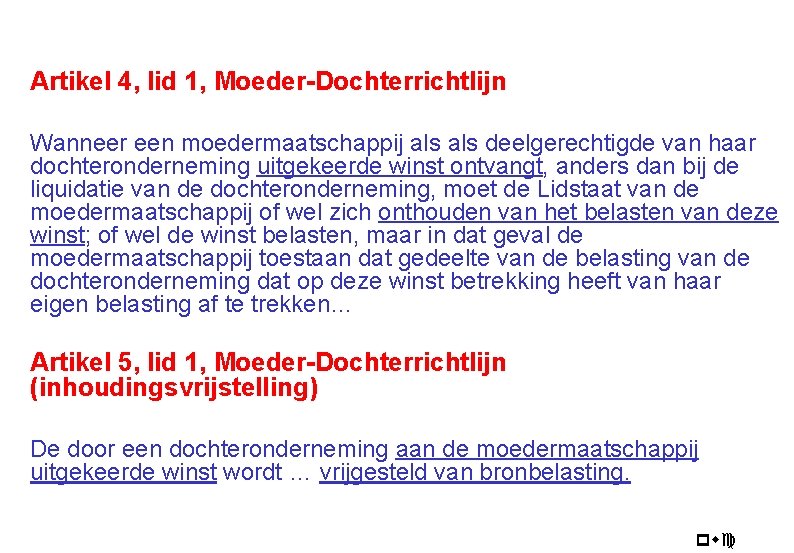 Artikel 4, lid 1, Moeder-Dochterrichtlijn Wanneer een moedermaatschappij als deelgerechtigde van haar dochteronderneming uitgekeerde