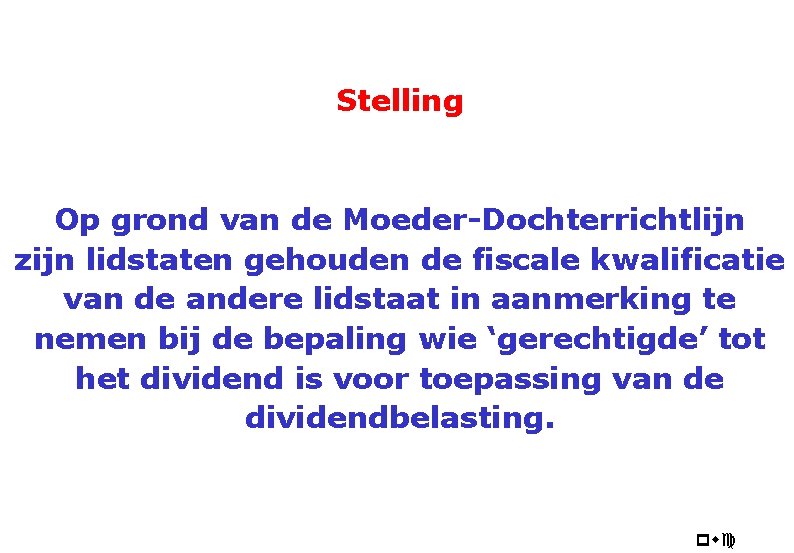 Stelling Op grond van de Moeder-Dochterrichtlijn zijn lidstaten gehouden de fiscale kwalificatie van de