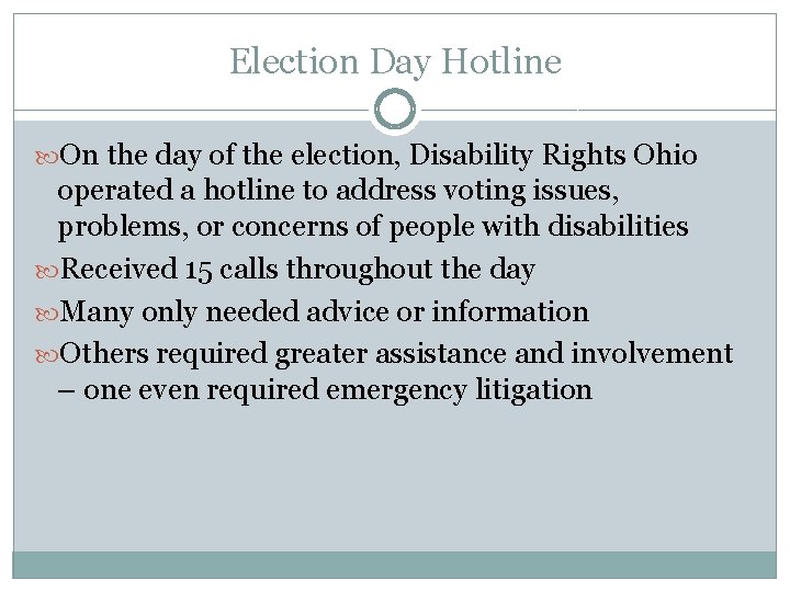 Election Day Hotline On the day of the election, Disability Rights Ohio operated a