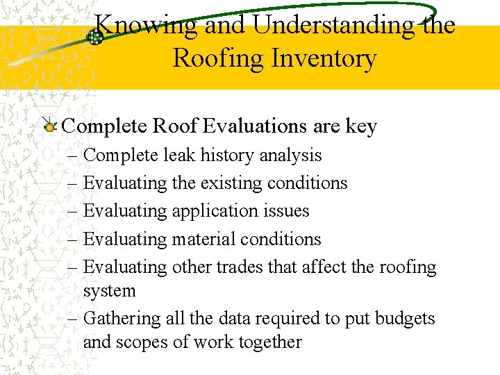 Knowing and Understanding the Roofing Inventory Complete Roof Evaluations are key – Complete leak