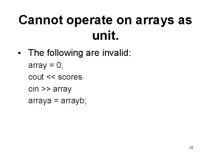 Cannot operate on arrays as unit. • The following are invalid: array = 0; Cannot operate on arrays as unit. • The following are invalid: array = 0;