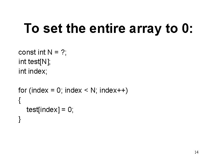 To set the entire array to 0: const int N = ? ; int To set the entire array to 0: const int N = ? ; int