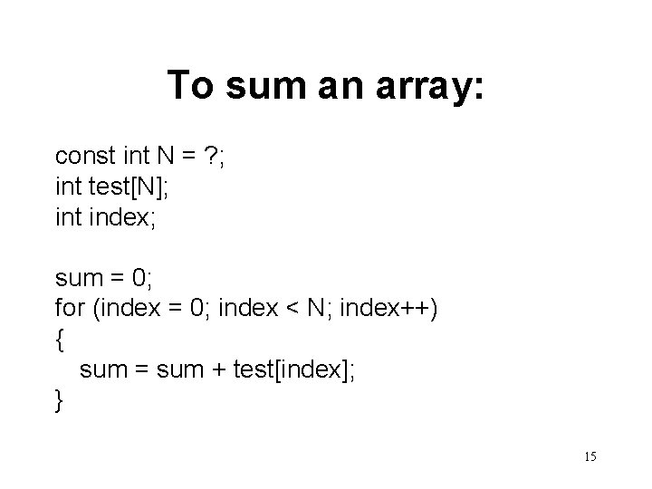 To sum an array: const int N = ? ; int test[N]; int index;