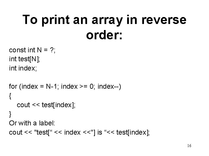 To print an array in reverse order: const int N = ? ; int To print an array in reverse order: const int N = ? ; int