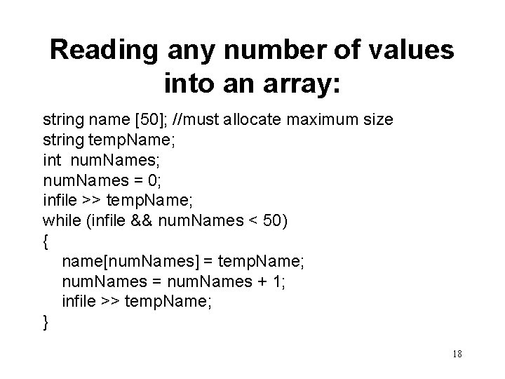 Reading any number of values into an array: string name [50]; //must allocate maximum