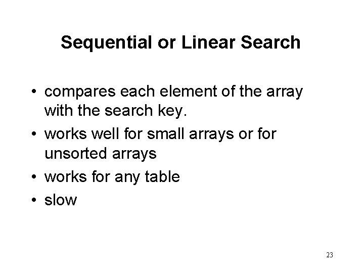 Sequential or Linear Search • compares each element of the array with the search Sequential or Linear Search • compares each element of the array with the search