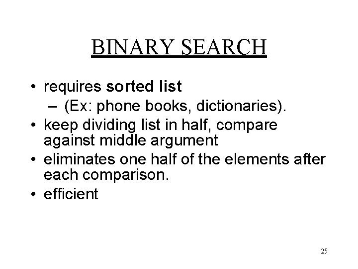 BINARY SEARCH • requires sorted list – (Ex: phone books, dictionaries). • keep dividing BINARY SEARCH • requires sorted list – (Ex: phone books, dictionaries). • keep dividing