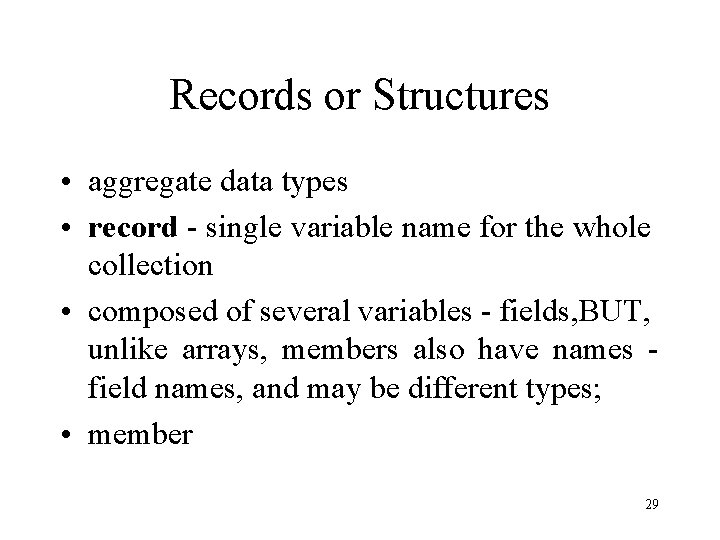Records or Structures • aggregate data types • record - single variable name for Records or Structures • aggregate data types • record - single variable name for