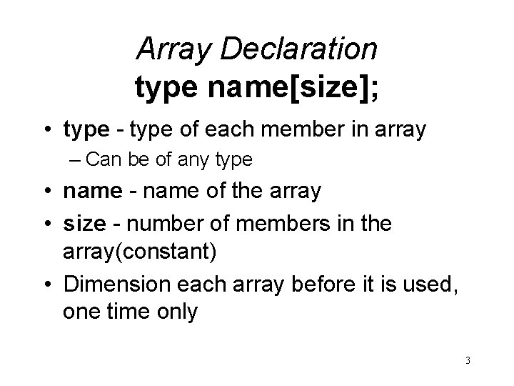 Array Declaration type name[size]; • type - type of each member in array –