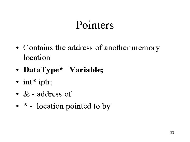 Pointers • Contains the address of another memory location • Data. Type* Variable; • Pointers • Contains the address of another memory location • Data. Type* Variable; •