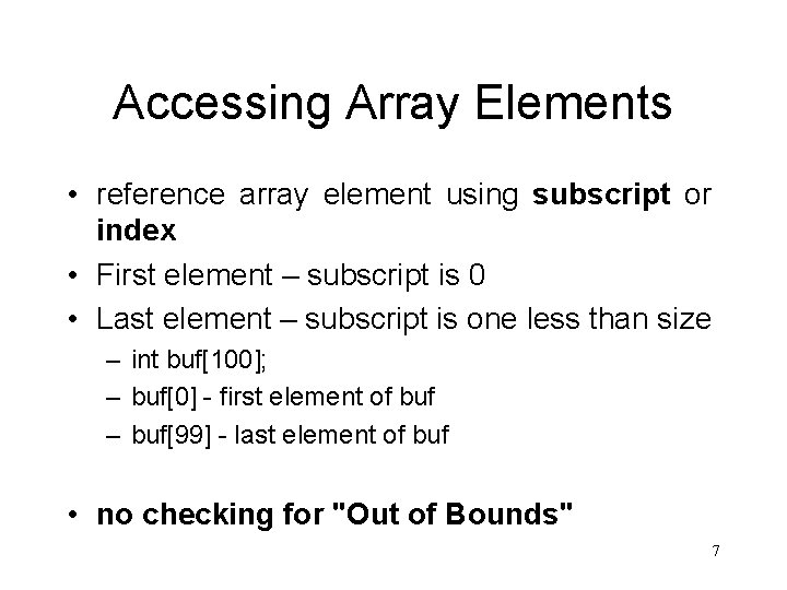 Accessing Array Elements • reference array element using subscript or index • First element Accessing Array Elements • reference array element using subscript or index • First element