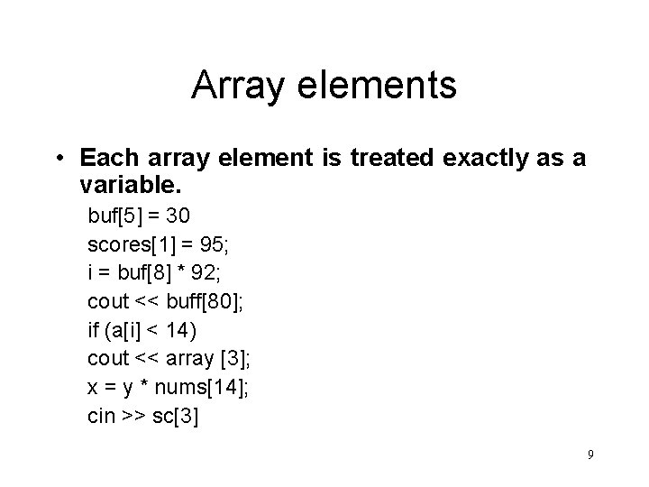 Array elements • Each array element is treated exactly as a variable. buf[5] =